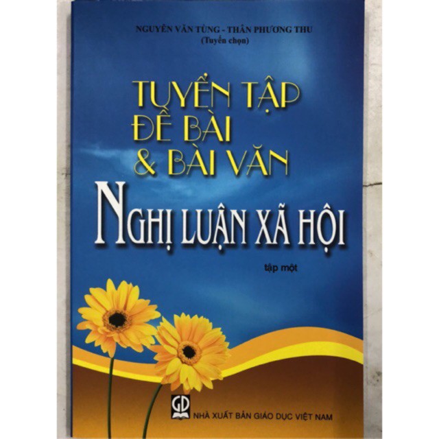 Sách - Tuyển tập Đề bài và bài văn Nghị luận xã hội Tập 1