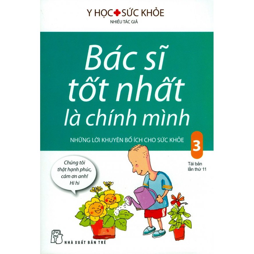 Sách - Bác Sĩ Tốt Nhất Là Chính Mình - Tập 3: Những Lời Khuyên Bổ Ích Cho Sức Khỏe (Tái Bản 2017)