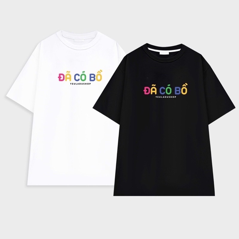 SIỂU PHẨM ÁO THUN UNISEX CẶP ĐÔI ''ĐÃ CÓ BỒ'' HOT TREND KHẲNG ĐỊNH CHÍNH CHỦ (1 CÁI)
