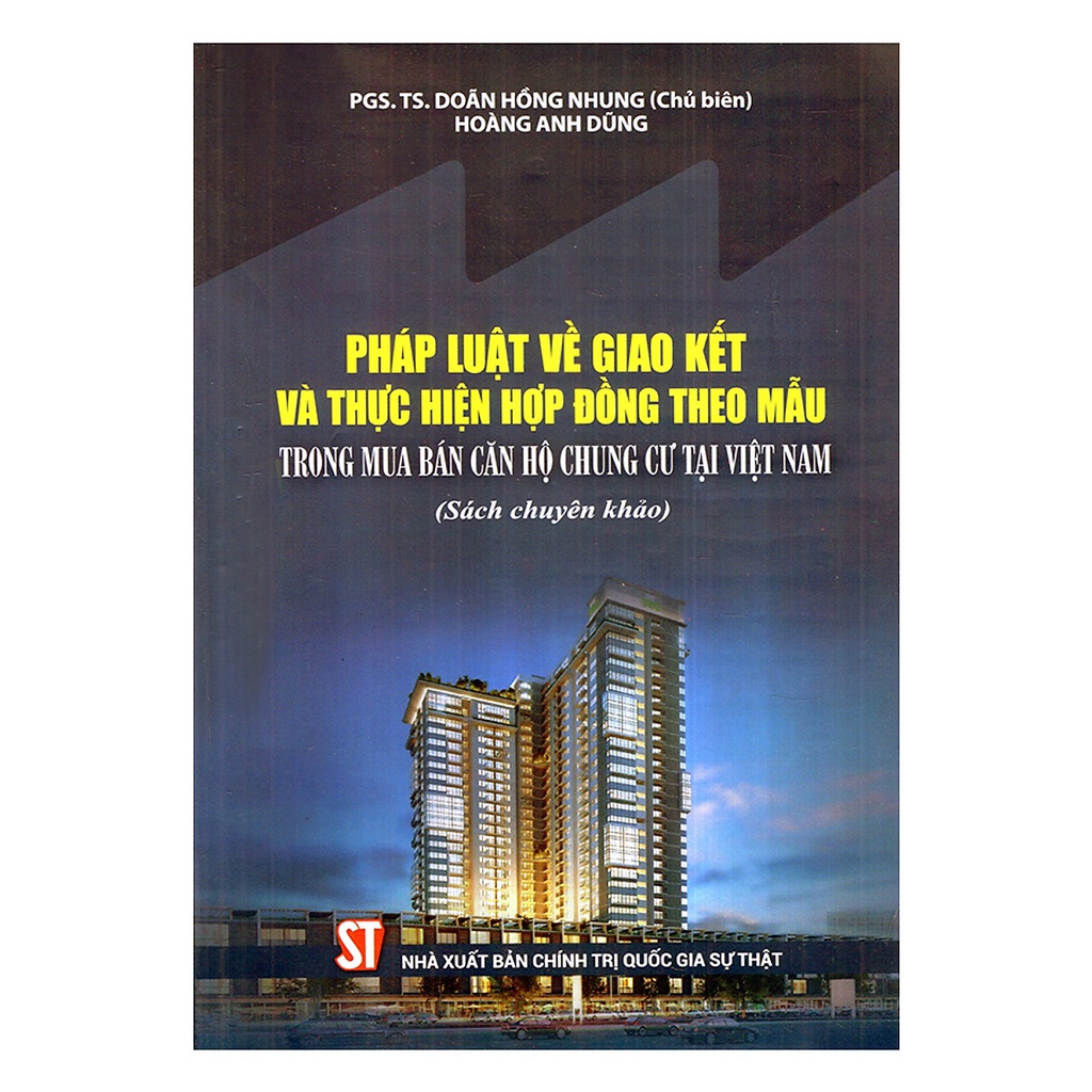 Sách Pháp Luật Về Giao Kết Và Thực Hiện Hợp Đồng Theo Mẫu Trong Mua Bán Căn Hộ Chung Cư Tại Việt Nam