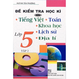 Sách - Đề Kiểm Tra Học Kì Môn Tiếng Việt - Toán - Khoa Học - Lịch Sử - Địa Lí Lớp 5 (Tập 2)