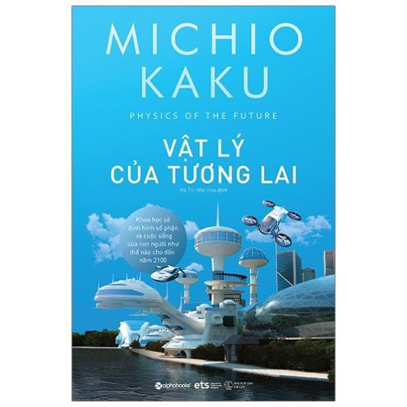 Sách Vật Lý Của Tương Lai - Michio Kaku (Alpha Books)