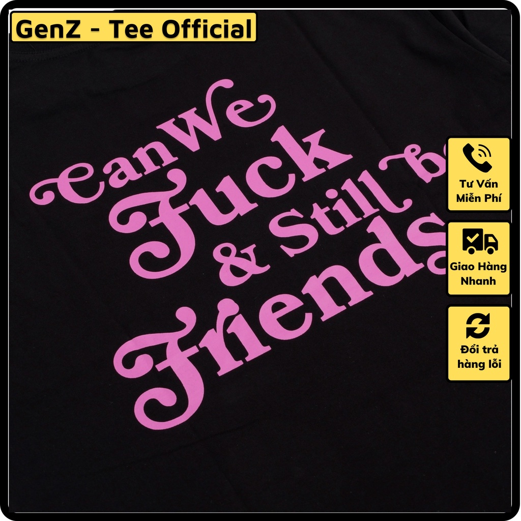 Áo chữ Can we fuk and still be friends mặc phong cách trẻ trung, nam nữ mặc form cực đẹp