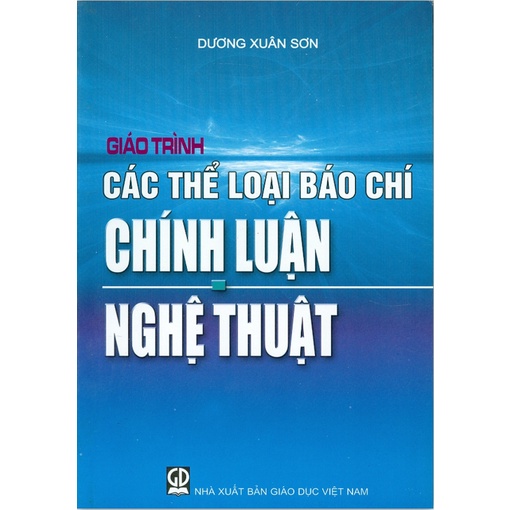 Sách - Giáo Trình Các Thể Loại Báo Chí Chính Luận Nghệ Thuật (DN)