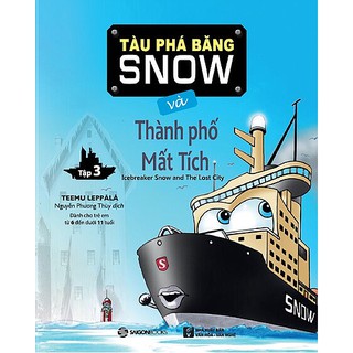 SÁCH: Tàu phá băng Snow và thành phố mất tích - Tác giả Teemu Leppala