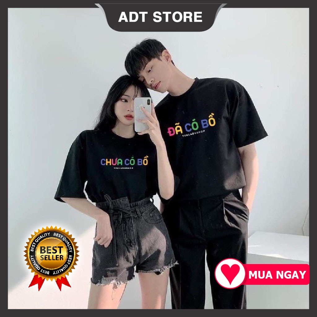 Áo thun tay ngắn unisex áo đôi nam nữ - ĐÃ CÓ BỒ CHƯA CÓ BỒ cực HOT độc đẹp giá rẻ