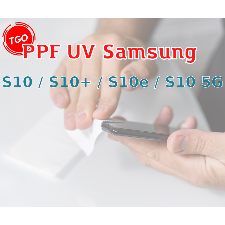 Miếng dán PPF UV Samsung S10 / S10 Plus / S10e / S10 5G màn hình cao cấp