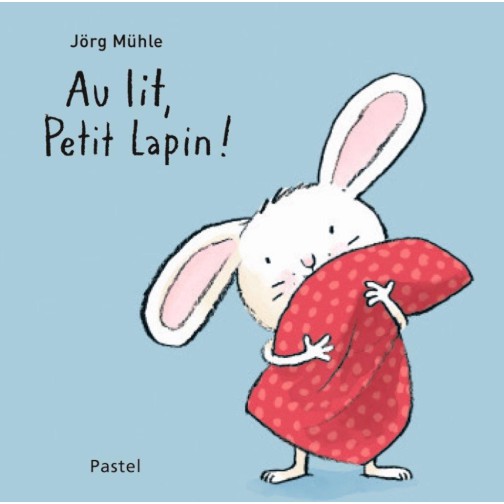 Sách Pháp - Au Lit Petit Lapin - Đi ngủ nào thỏ con