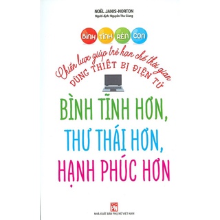 Sách - Bình tĩnh rèn con- Chiến lược làm cha mẹ bình tĩnh hơn, thư thái hơn, hạnh phúc hơn