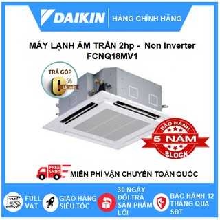 Máy lạnh/Điều hòa âm trần đa hướng thổi 1 chiều Daikin FCNQ18MV1 2HP
