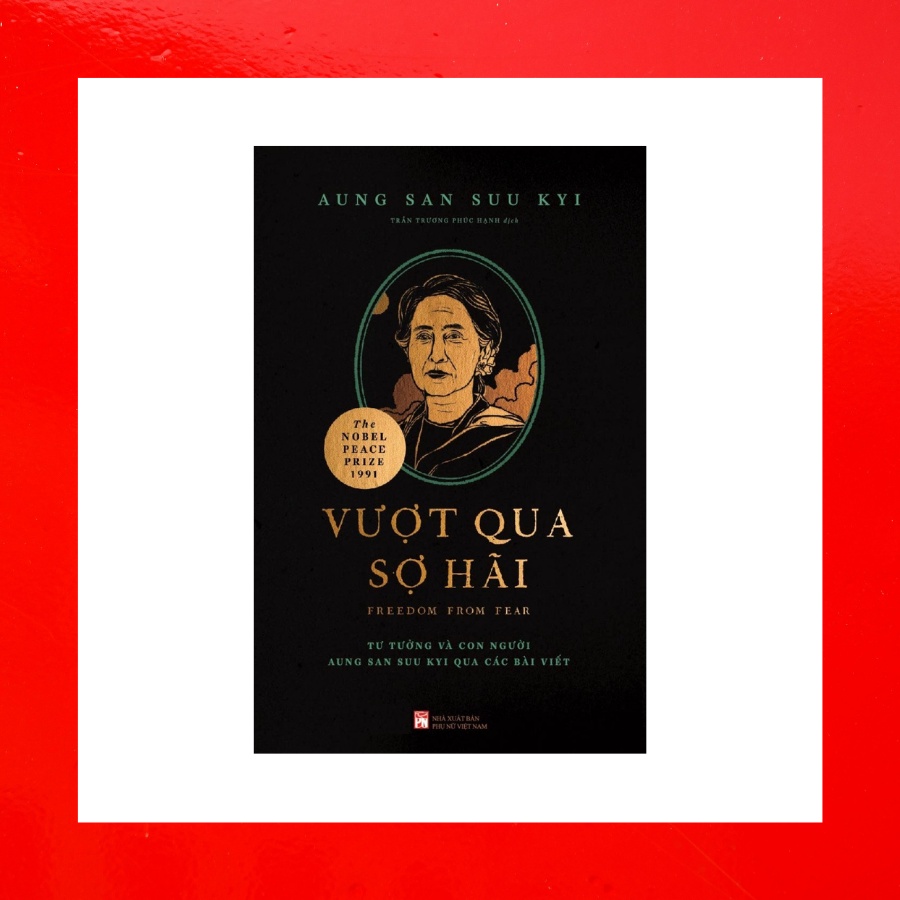 Sách - Vượt Qua Sợ Hãi - Tư Tưởng Và Con Người Aung San Suu Kyi Qua Các Bài Viết