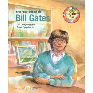 Những Bộ Óc Vĩ Đại - Người "Giàu" Nhất Quả Đất - Bill Gates