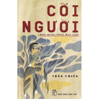 Cõi Người - Chân Dung Trần Huy Liệu