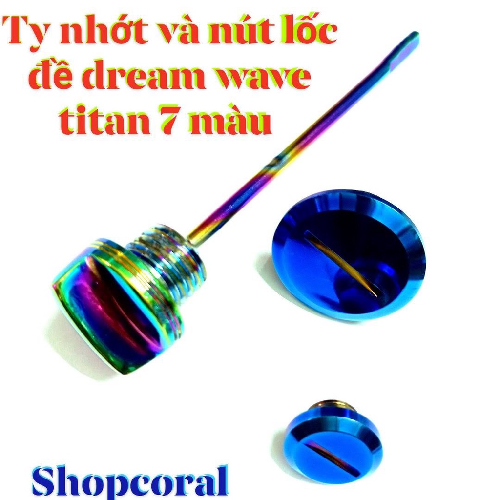 BỘ TY NHỚT VÀ NÚT LỐC ĐỀ DREAM WAVE TITAN 7 MÀU