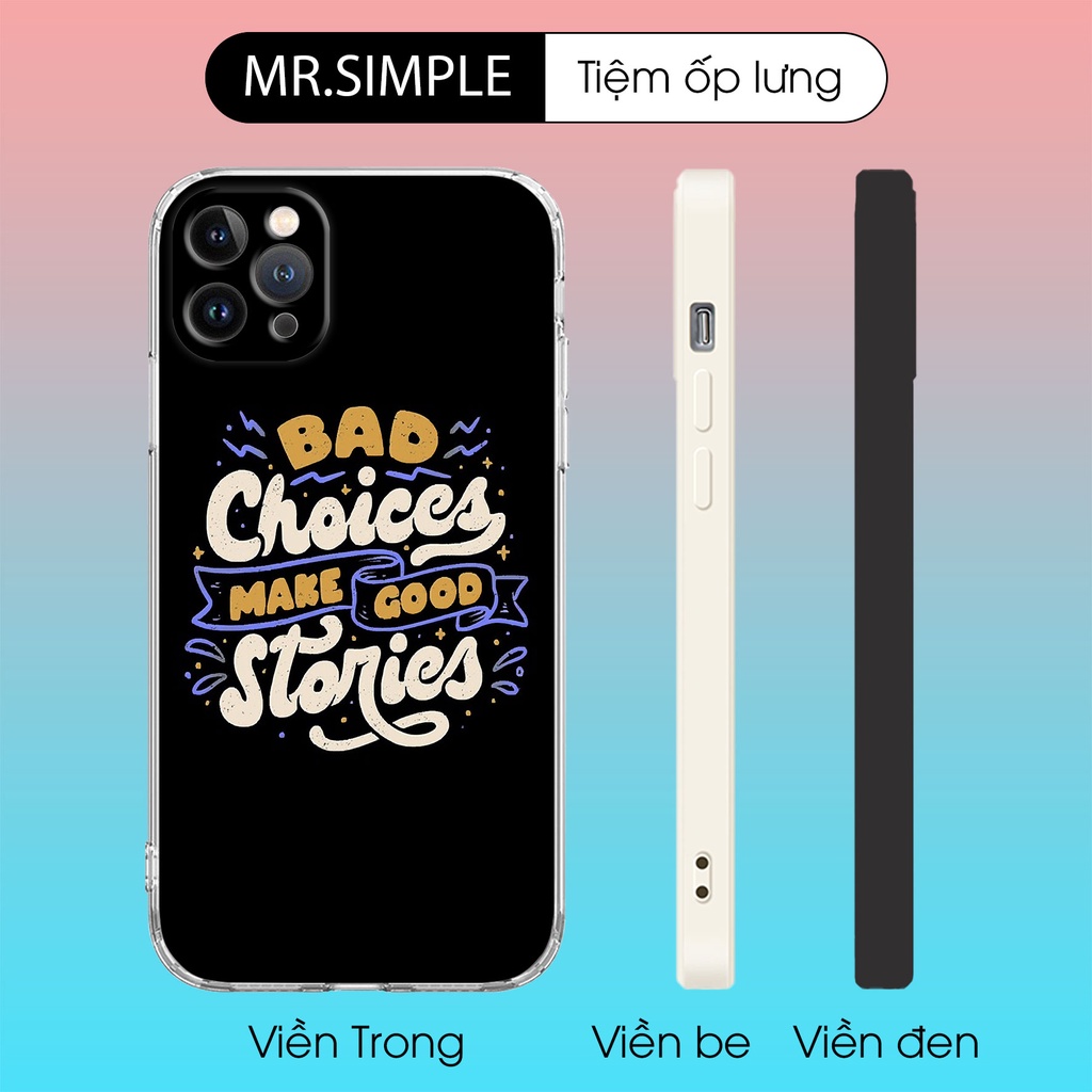 Ốp điện thoại Bad Choices Make Good Stories Mr.Simple pro 13 11 12 promax 7 8 plus xs X Xr  LAK0000866