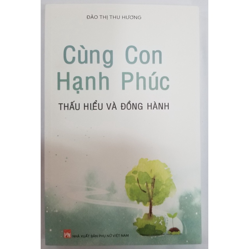 [Mã BMBAU50 giảm 7% đơn 99K] Sách- Cùng Con Hạnh Phúc- Thấu Hiểu Và Đồng Hành