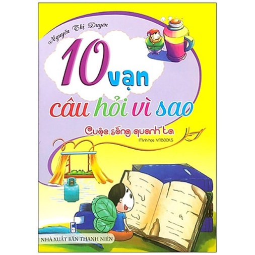 Sách - 10 Vạn Câu Hỏi Vì Sao - Cuộc Sống Quanh Ta