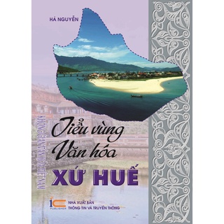 Sách Tiểu vùng văn hóa xứ Huế thuộc Bộ sách Không gian Văn hóa Việt Nam