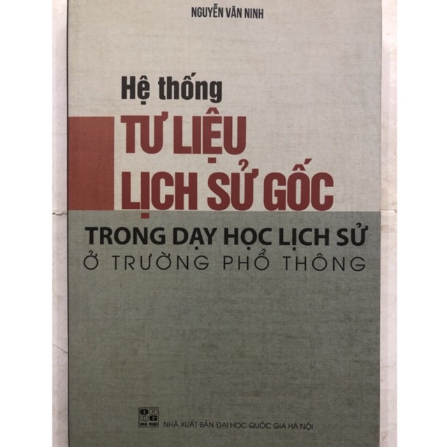 Sách - Hệ thống Tư liệu Lịch sử gốc trong dạy học Lịch sử ỏ trường phổ thông