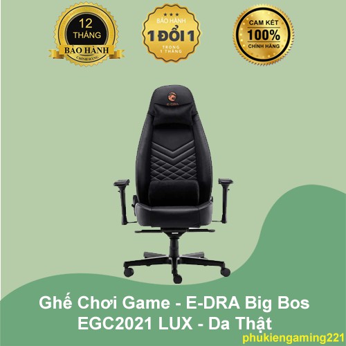 Ghế Chơi Game -  E-DRA Big Bos EGC2021 LUX - Da Thật - Hàng Chính Hãng