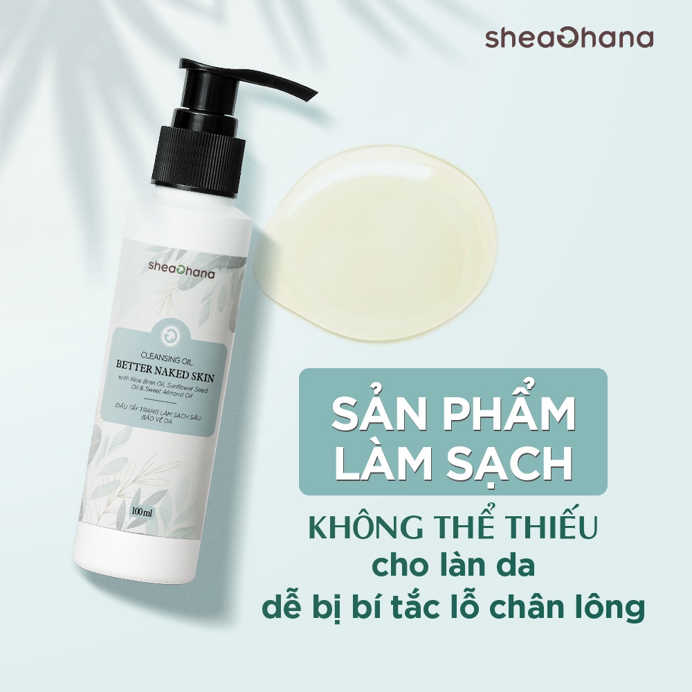 Dầu tẩy trang làm sạch sâu bảo vệ da SheaGhana Cleansing Oil Better Naked Skin 85g