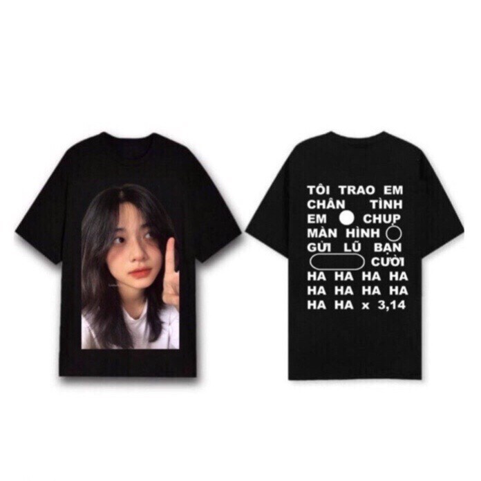Áo Thun Hot Trend " Tôi trao em chân tình, em chụp màn hình gửi lũ bạn cười ha ha x 3,14"