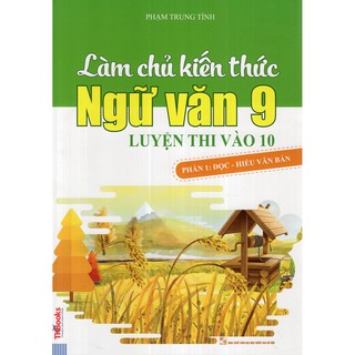 Sách - Làm Chủ Kiến Thức Ngữ Văn 9 Luyện Thi Vào 10 - Phần 1: Đọc - Hiểu Văn Bản