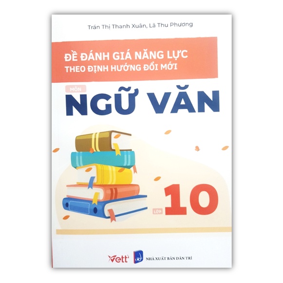 Sách - Đề đánh giá năng lực theo định hướng đổi mới môn Ngữ Văn 10