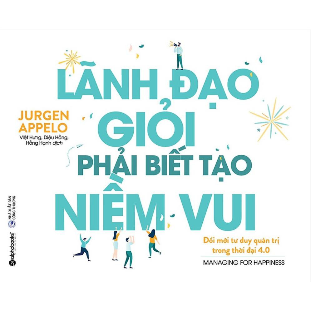 Sách - Lãnh đạo giỏi phải biết tạo niềm vui [AlphaBooks]