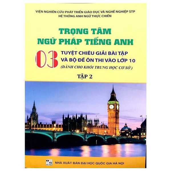 Sách Trọng Tâm Ngữ Pháp Tiếng Anh - 03 Tuyệt Chiêu Giải Bài Tập Và Bộ Đề Ôn Thi Vào Lớp 10 - Tập 2