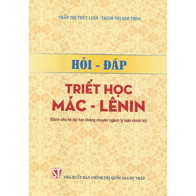 [Sách] Hỏi - Đáp Triết học Mác - Lênin (Dành cho hệ đại học không chuyên ngành lý luận chính trị)