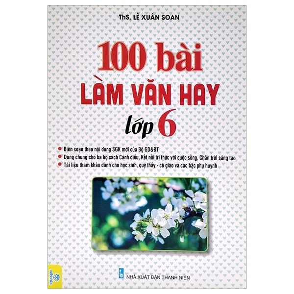Sách 100 Bài Làm Văn Hay Lớp 6 (Dùng Chung Cho Ba Bộ Sách Cánh Diều, Kết Nối Tri Thức Với Cuộc Sống, Chân Trời Sáng Tạo)