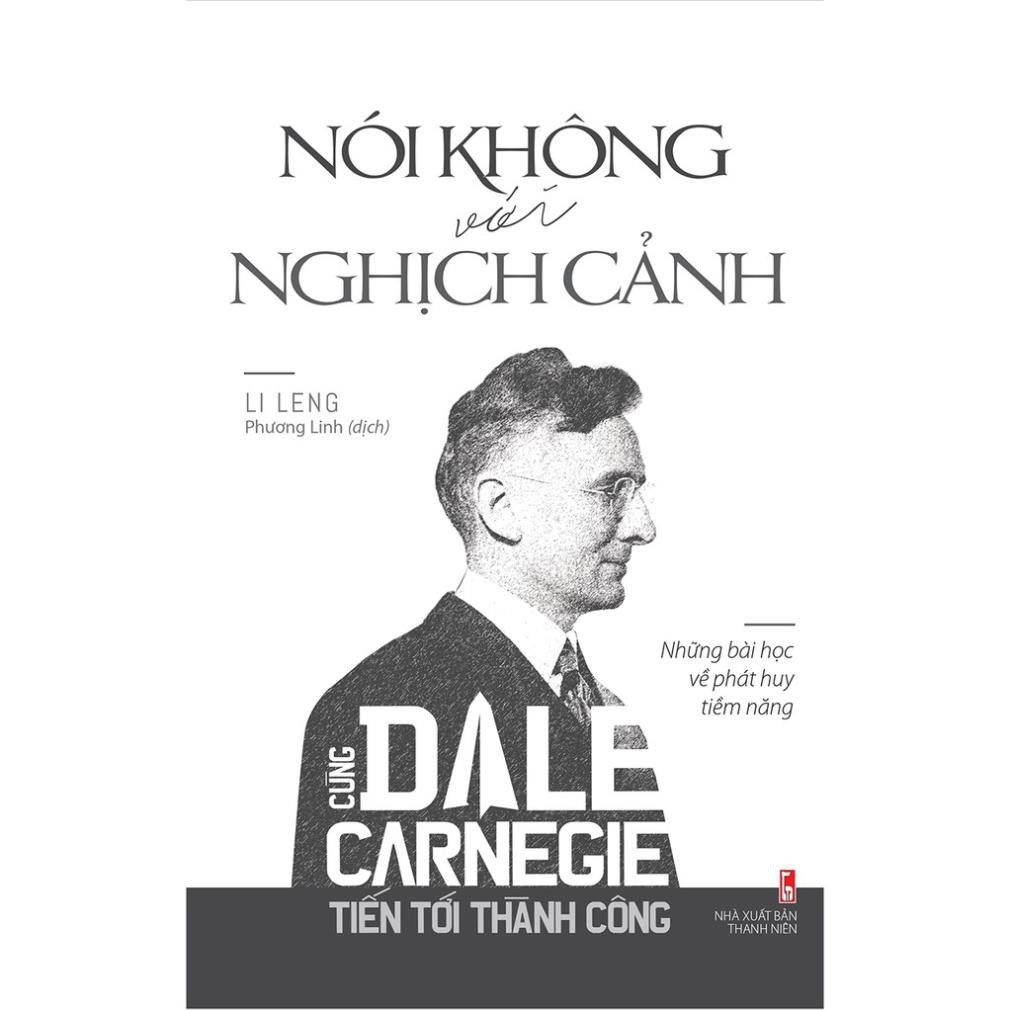 Sách Cùng Dale Carnegie Tiến Tới Thành Công - Nói Không Với Nghịch Cảnh [Minh Long]