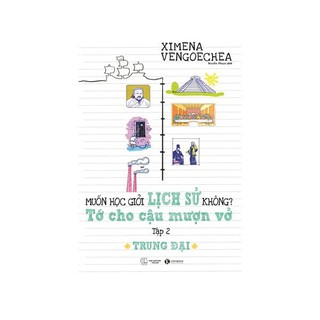 [HÀ NỘI] - Sách - Trung Đại – Muốn Học Giỏi Lịch Sử Không? Tớ Cho Cậu Mượn Vở - Tập 2