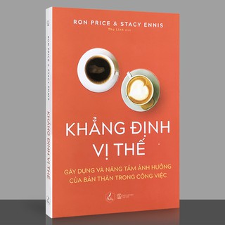 Sách - Khẳng Định Vị Thế - Gây Dựng Và Nâng Tầm Ảnh Hưởng Của Bản Thân Trong Công Việc
