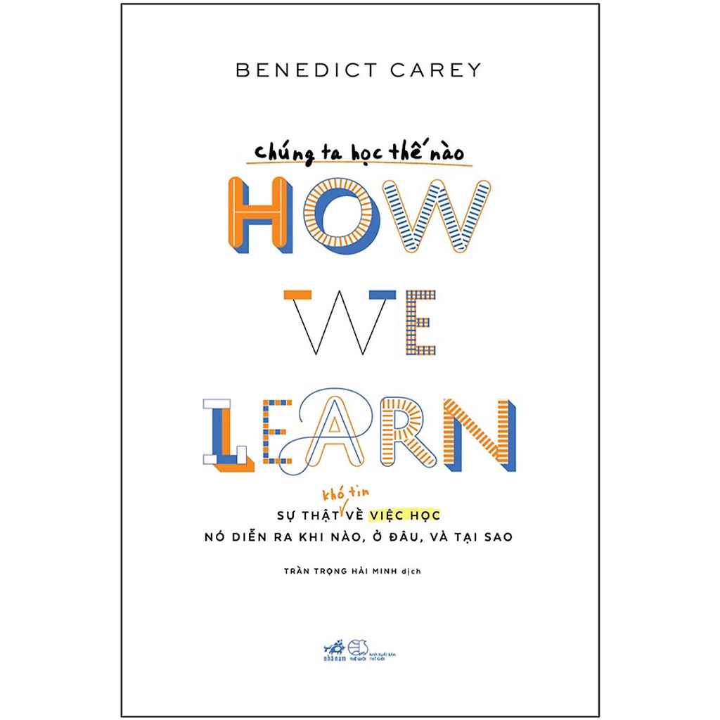 Sách - Chúng Ta Học Thế Nào - How We Learn (Sự Thật Khó Tin Về Việc Học Nó Diễn Ra Khi Nào, Ở Đâu Và Tại Sao)