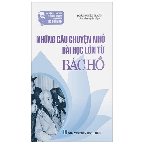 Sách - Những Câu Chuyện Nhỏ - Bài Học Lớn Từ Bác Hồ