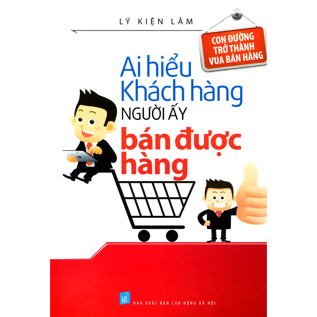 Sách: Ai Hiểu Khách Hàng Người Ấy Bán Được Hàng - Con Đường Trở Thành Vua Bán Hàng