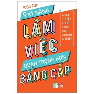 Sách - 9 Kỹ Năng Làm Việc Quan Trọng Hơn Bằng Cấp