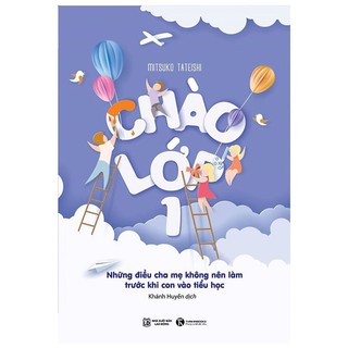 Chào lớp 1 - Những Điều Cha Mẹ Không Nên Làm Khi Con Vào Tiểu Học