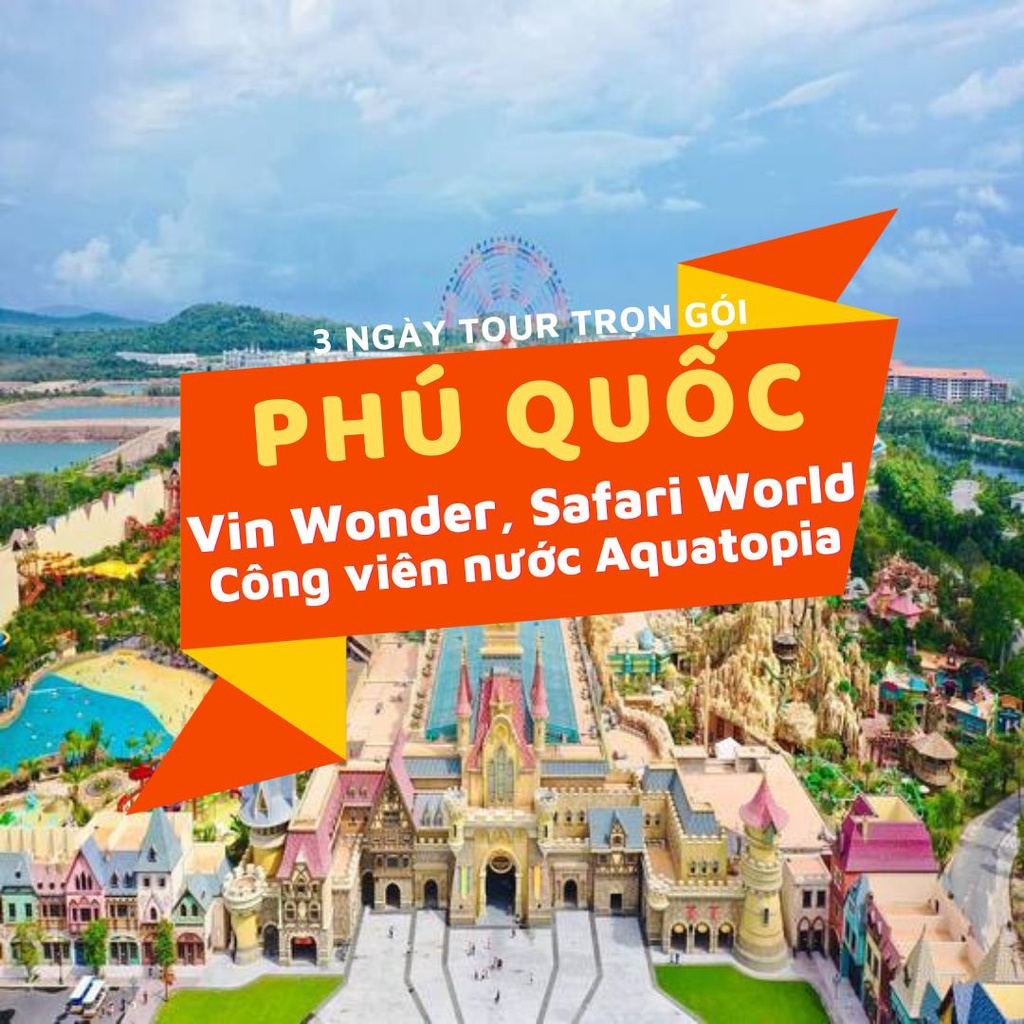 Phú Quốc - Thiên đường Vinwonder - Safari World - Hòn Thơm - Cáp Treo - Công Viên Nước Aquatopia