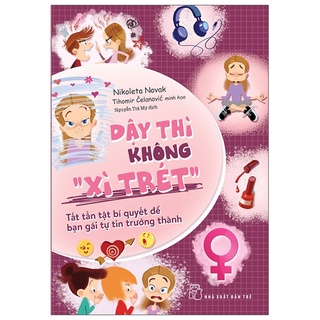 Sách - Dậy Thì Không "Xì Trét": Tất Tần Tật Bí Quyết Để Bạn Gái Tự Tin Trưởng Thành