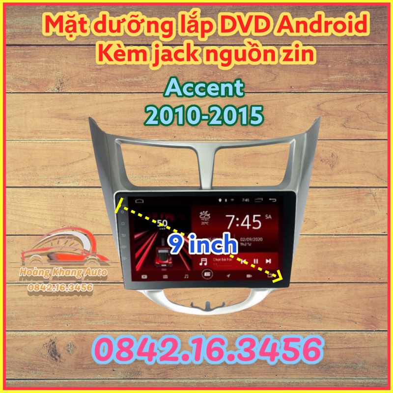 Mặt dưỡng ACCENT 2010 - 2015, 9 INCH kèm jack nguồn zin