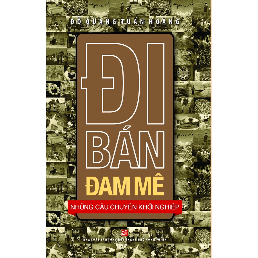 Sách Đi bán đam mê - Những câu chuyện khởi nghiệp