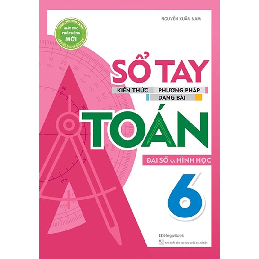 Sách Tham Khảo - Sổ Tay Kiến Thức - Phương Pháp - Dạng Bài Đại Số Và Hình Học Toán 6 - MEGABOOK