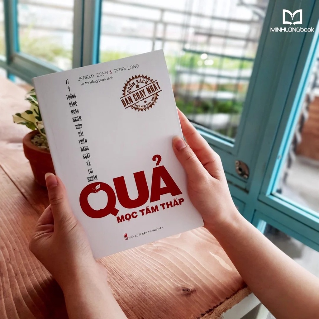 Sách - Quả mọc tầm thấp - 77 ý tưởng đáng ngạc nhiên giúp cải thiện năng suất và lợi nhận