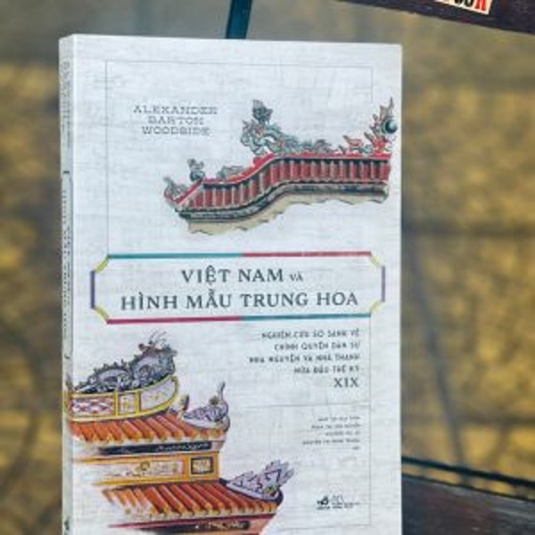 Sách - Việt Nam Và Hình Mẫu Trung Hoa - Nghiên Cứu So Sánh Về Chính Quyền Dân Sự Nhà Nguyễn Và Nhà Thanh Nửa Đầu Thế Kỷ