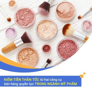 [Voucher - Khóa học Online] Kiếm tiền thần tốc từ hai công cụ bán hàng quyền lực trong ngành mỹ phẩm