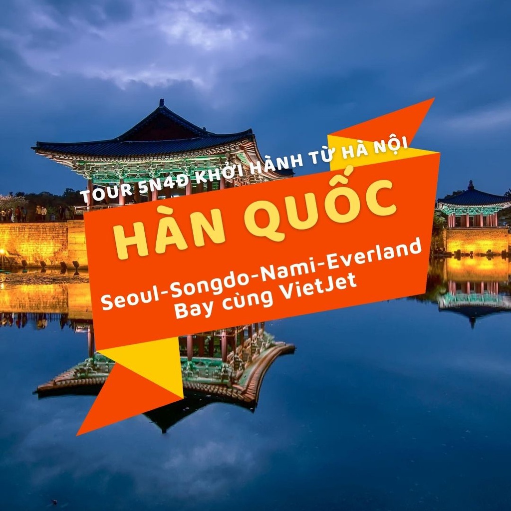 [Evoucher Vietravel] Hà Nội - Hàn Quốc: Seoul- Songdo- Nami- Everland-Bay VJ