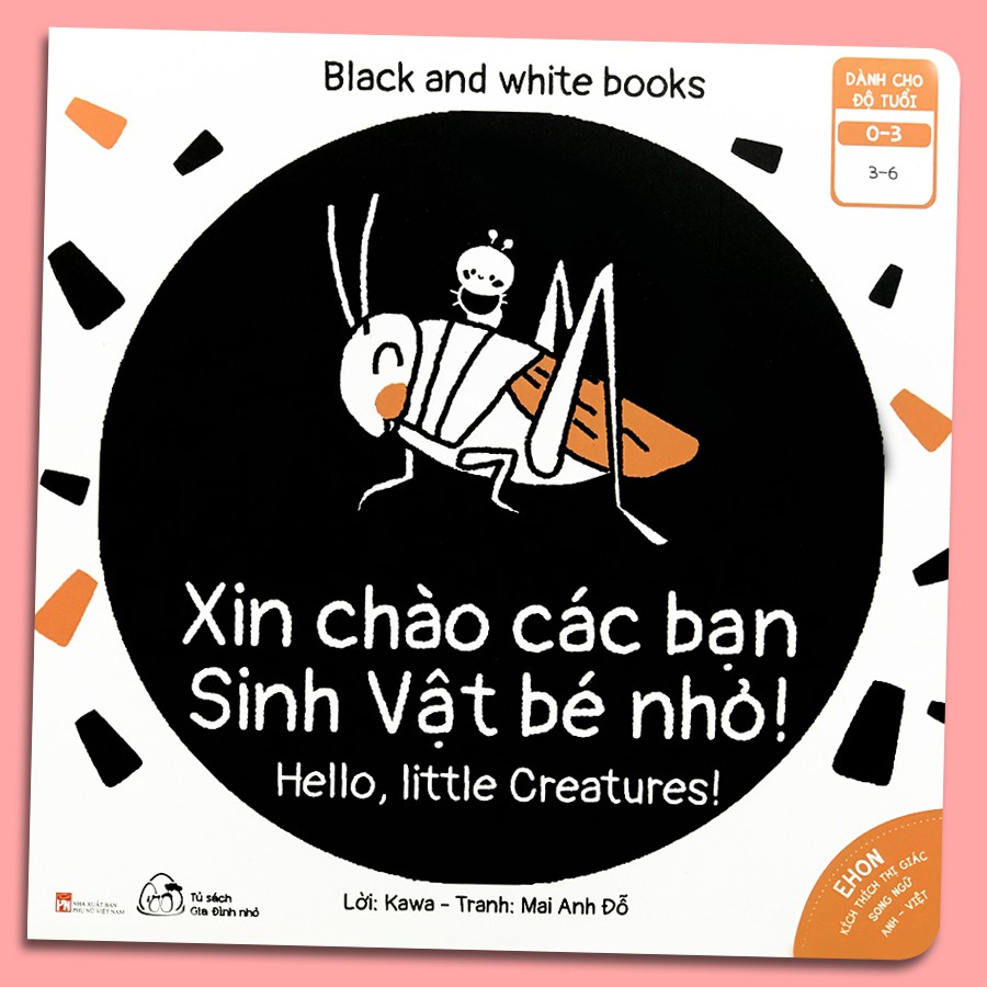 Sách - Ehon Kích Thích Thị Giác - Song Ngữ - Black and White books - Xin Chào Các Bạn Sinh Vật Bé Nhỏ (0-3 tuổi)